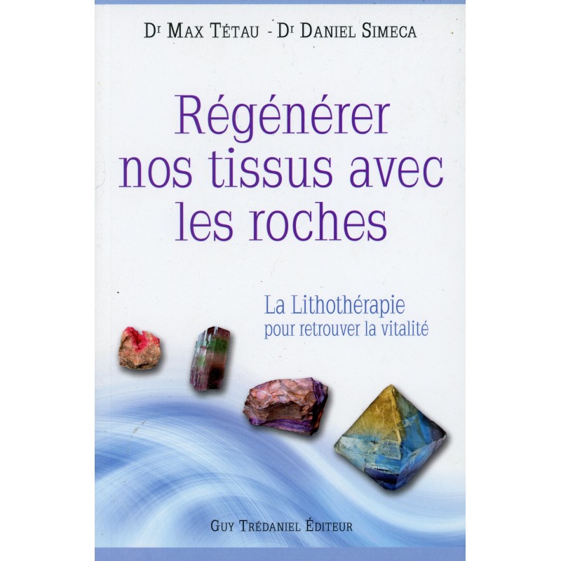 REGENERER NOS TISSUS AVEC LES ROCHES de Max TETAU